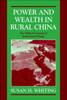 Power and Wealth in Rural China: The Political Economy of Institutional Change