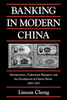 Banking in Modern China: Entrepreneurs, Professional Managers, and the Development of Chinese Banks, 1897 1937