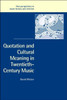 Quotation and Cultural Meaning in Twentieth-Century Music