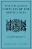 The Neolithic Cultures of the British Isles: A Study of the Stone-Using Agricultural Communities of Britain in the Second Millenium BC