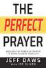 The Perfect Prayer: Unleash the Power of Prayer to Revolutionize Your Life