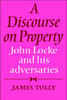 A Discourse on Property: John Locke and His Adversaries