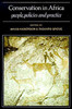 Conservation in Africa: Peoples, Policies and Practice
