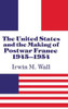 The United States and the Making of Postwar France, 1945-1954