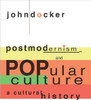Postmodernism and Popular Culture: A Cultural History