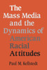 The Mass Media and the Dynamics of American Racial Attitudes