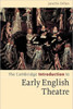 The Cambridge Introduction to Early English Theatre