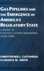 Gas Pipelines and the Emergence of America's Regulatory State