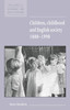 Children, Childhood and English Society, 1880 1990