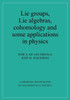 Lie Groups, Lie Algebras, Cohomology and Some Applications in Physics