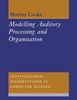 Modelling Auditory Processing and Organisation
