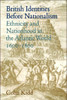 British Identities Before Nationalism: Ethnicity and Nationhood in the Atlantic World, 1600 1800