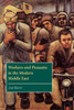 Workers and Peasants in the Modern Middle East