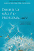 Dinheiro n?o ? o problema, voc? ? (Portuguese) (Portuguese Edition)