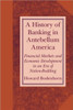 A History of Banking in Antebellum America: Financial Markets and Economic Development in an Era of Nation-Building