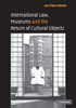 International Law, Museums and the Return of Cultural Objects