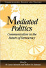 Mediated Politics: Communication in the Future of Democracy
