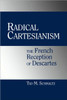Radical Cartesianism: The French Reception of Descartes