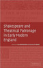 Shakespeare and Theatrical Patronage in Early Modern England