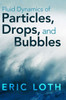 Fluid Dynamics of Particles, Drops, and Bubbles