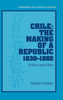 Chile: The Making of a Republic, 1830-1865
