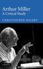 Arthur Miller: A Critical Study