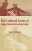 The Cultural Roots of American Islamicism