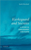 Kierkegaard and Socrates: A Study in Philosophy and Faith