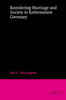 Reordering Marriage and Society in Reformation Germany