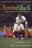 Arnie and Jack: Palmer, Nicklaus, and Golf's Greatest Rivalry