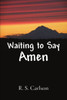 Waiting to Say Amen