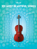 101 Most Beautiful Songs for Cello: for Cello (101 Songs)