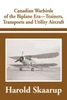 Canadian Warbirds of the Biplane Era-Trainers, Transports and Utility Aircraft
