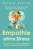 Empathie ohne Stress: Wie du Menschen mit deinem Mitgef?hl hilfst und dich vor negativen Emotionen sch?tzt | Ein praktischer Wegweiser f?r sensible Pers÷nlichkeiten (German Edition)