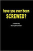 have you ever been screwed?