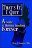 That's It, I Quit: A Guide to Quitting Smoking Forever