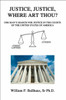 Justice, Justice, Where Art Thou?: One Man's Search for Justice in the Courts of the United States of America