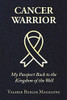 Cancer Warrior: My Passport Back to the Kingdom of the Well