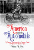 America and the Automobile: A Historical Entertainment of the Mechanics, Moguls, and Moments that Changed a Nation