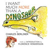 I Want Much More Than A Dinosaur