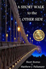 A Short Walk to the Other Side: A collection of short stories