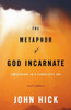 The Metaphor of God Incarnate, Second Edition: Christology in a Pluralistic Age