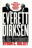 Everett Dirksen and His Presidents: How a Senate Giant Shaped American Politics