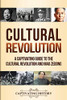 Cultural Revolution: A Captivating Guide to the Cultural Revolution and Mao Zedong