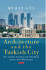 Architecture and the Turkish City: An Urban History of Istanbul since the Ottomans