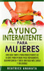 Ayuno Intermitente Para Mujeres: Una Guía Simple Para Principiantes De 14 Días Para Perder Peso Rápidamente, Quema Grasa y Tener Una Vida Más Larga Y Saludable (Spanish Edition)