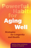 Powerful Habits for Aging Well: Strategies for Longevity and Health