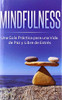 Mindfulness: Una Guía Práctica para una Vida de Paz y Libre de Estr?s (Spanish Edition)