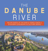 The Danube River - Major Rivers of the World Series Grade 4 - Children's Geography & Cultures Books