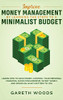 Improve Money Management by Learning the Steps to a Minimalist Budget: Learn How to Save Money, Control your Personal Finances, Avoid Consumerism, Invest Wisely and Spend on What Matters to You